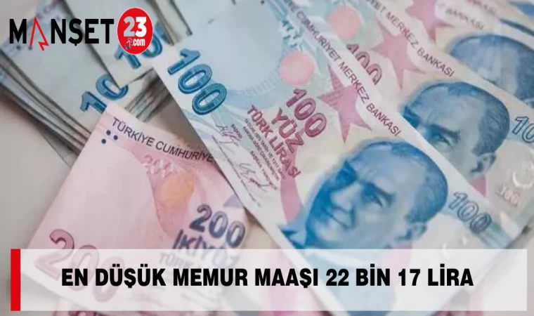 En Düşük Memur Maaşı 22 Bin 17 Lira