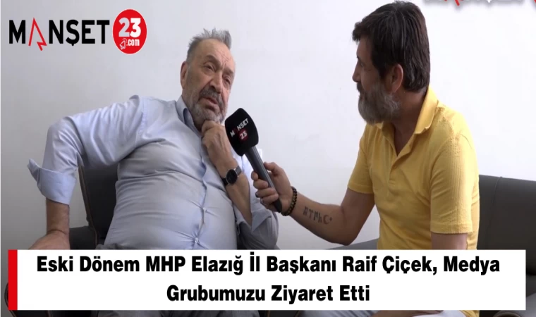 Eski Dönem MHP Elazığ İl Başkanı Raif Çiçek, Medya Grubumuzu Ziyaret Etti