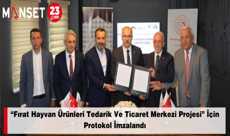 “Fırat Hayvan Ürünleri Tedarik Ve Ticaret Merkezi Projesi” İçin Protokol İmzalandı