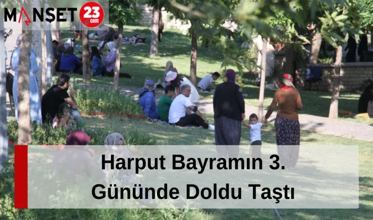 Harput Bayramın 3. Gününde Doldu Taştı