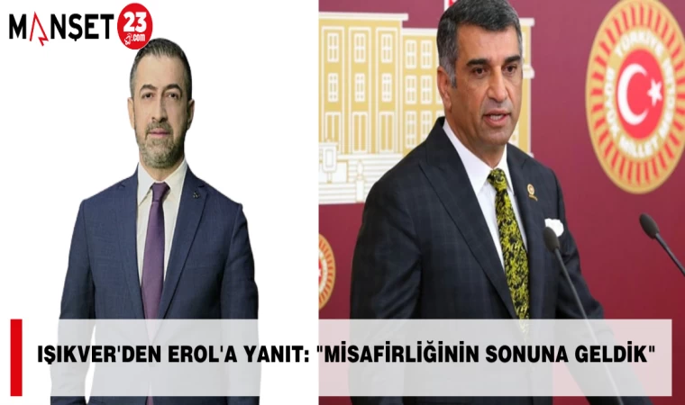 Işıkver'den Erol'a Yanıt: "Misafirliğinin Sonuna Geldik"
