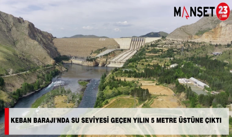 Keban Barajı'nda Su Seviyesi Geçen Yılın 5 Metre Üstüne Çıktı