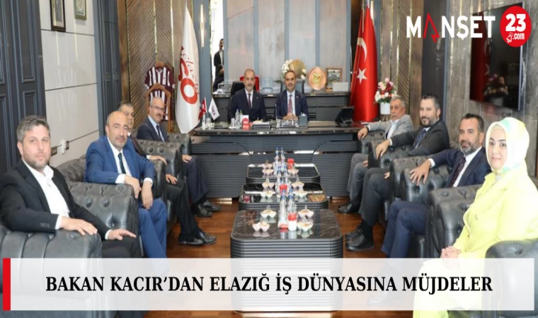 Bakan Kacır’dan Elazığ İş Dünyasına Müjdeler