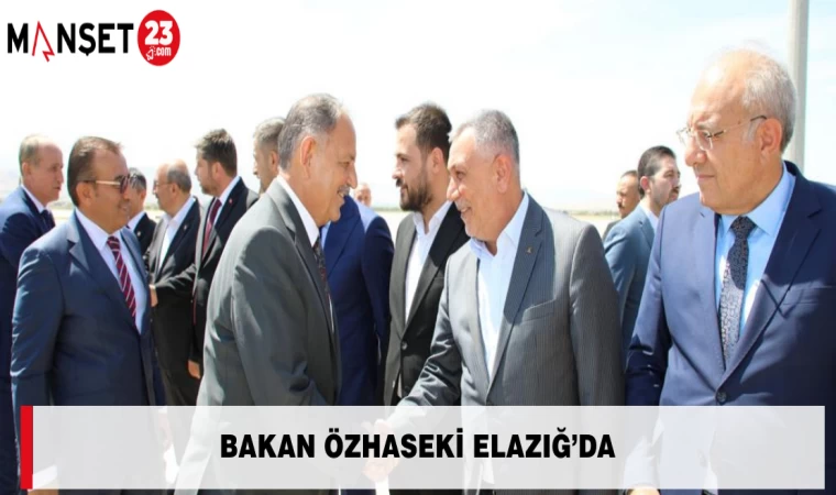 Bakan Özhaseki Elazığ’da