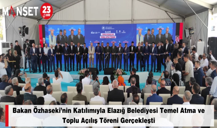 Bakan Özhaseki’nin Katılımıyla Elazığ Belediyesi Temel Atma ve Toplu Açılış Töreni Gerçekleşti