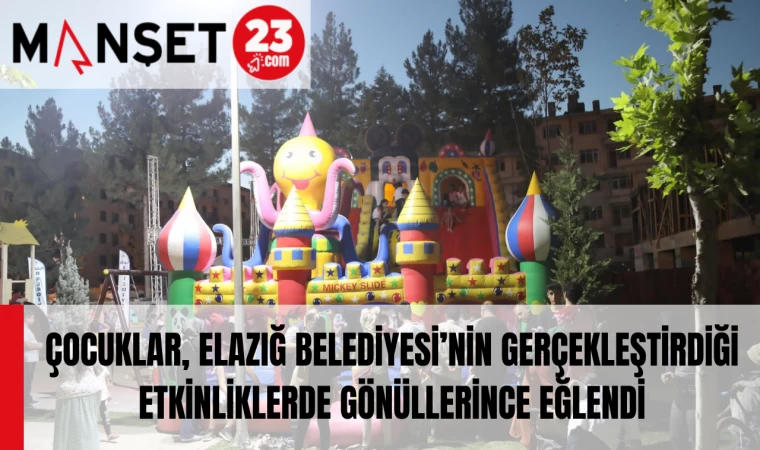 ÇOCUKLAR, ELAZIĞ BELEDİYESİ’NİN GERÇEKLEŞTİRDİĞİ ETKİNLİKLERDE GÖNÜLLERİNCE EĞLENDİ