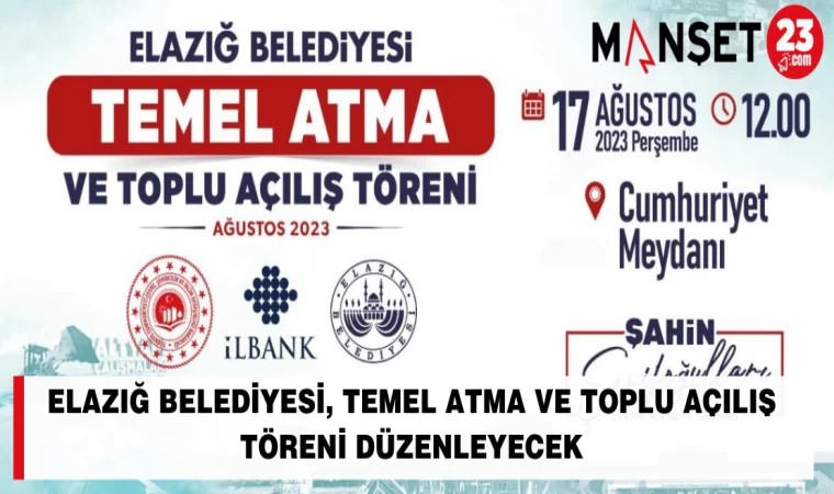 ELAZIĞ BELEDİYESİ, TEMEL ATMA VE TOPLU AÇILIŞ TÖRENİ DÜZENLEYECEK