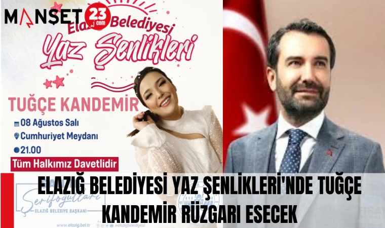 ELAZIĞ BELEDİYESİ YAZ ŞENLİKLERİ'NDE TUĞÇE KANDEMİR RÜZGARI ESECEK
