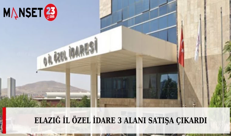 Elazığ İl Özel İdare 3 Alanı Satışa Çıkardı