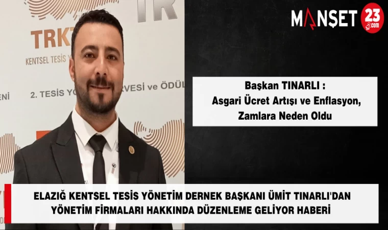 Elazığ Kentsel Tesis Yönetim Dernek Başkanı Ümit Tınarlı'dan Yönetim Firmaları Hakkında Düzenleme Geliyor Haberi