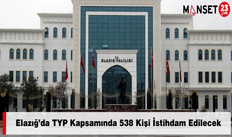 Elazığ’da TYP Kapsamında 538 Kişi İstihdam Edilecek
