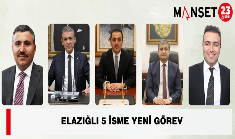 Elazığlı 5 İsme Yeni Görev