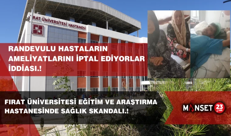 FIRAT ÜNİVERSİTESİ HASTANESİNDE SAĞLIK SKANDALI.! RANDEVULU HASTALARIN AMELİYATLARINI İPTAL EDİYORLAR İDDİASI.!