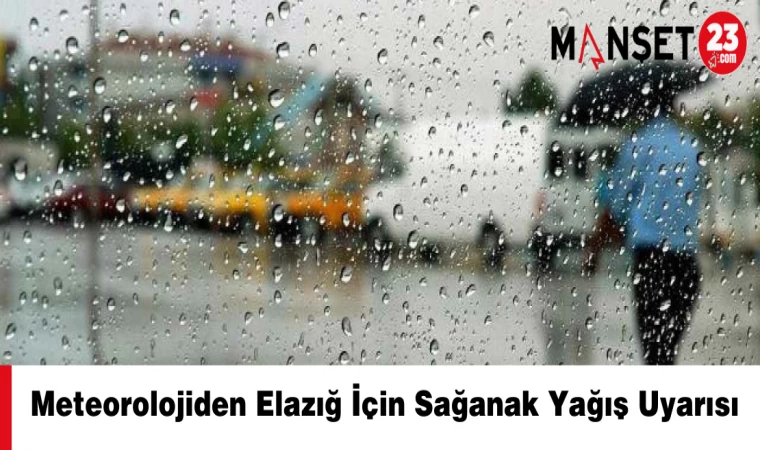 Meteorolojiden Elazığ İçin Sağanak Yağış Uyarısı