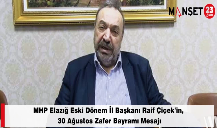 MHP Elazığ Eski Dönem İl Başkanı Raif Çiçek'in, 30 Ağustos Zafer Bayramı Mesajı