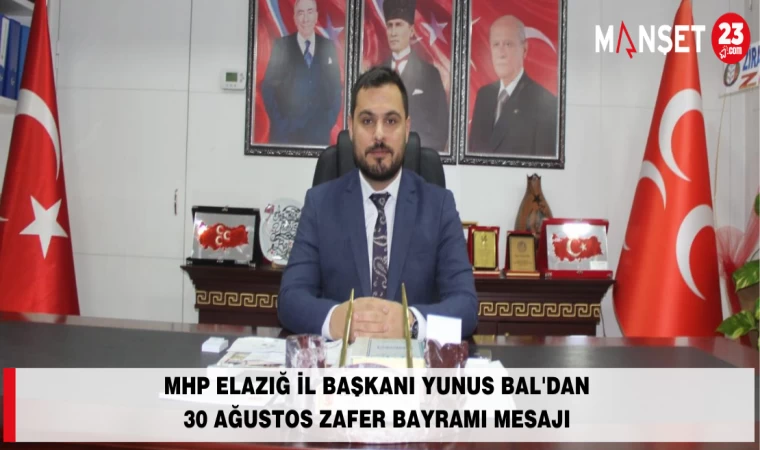MHP ELAZIĞ İL BAŞKANI YUNUS BAL'DAN 30 AĞUSTOS ZAFER BAYRAMI MESAJI