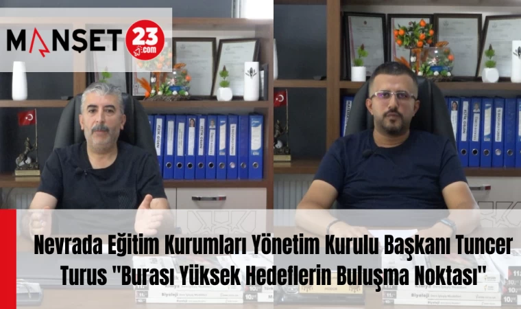 Nevrada Eğitim Kurumları Yönetim Kurulu Başkanı Tuncer Turus "Burası Yüksek Hedeflerin Buluşma Noktası"