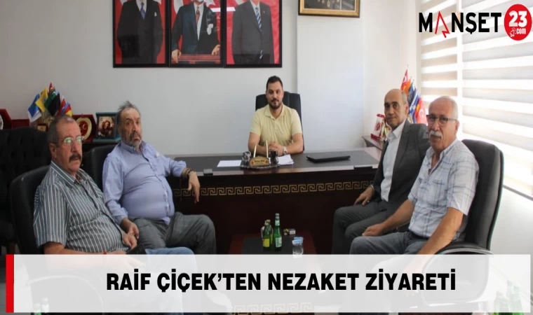 Raif Çiçek’ten Nezaket Ziyareti