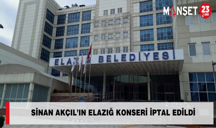 SİNAN AKÇIL'IN ELAZIĞ KONSERİ İPTAL EDİLDİ