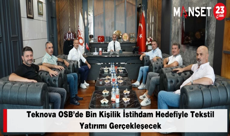 Teknova OSB’de Bin Kişilik İstihdam Hedefiyle Tekstil Yatırımı Gerçekleşecek