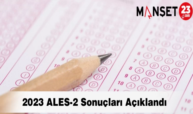 2023 ALES-2 Sonuçları Açıklandı