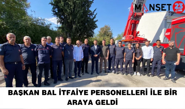 BAŞKAN BAL İTFAİYE PERSONELLERİ İLE BİR ARAYA GELDİ