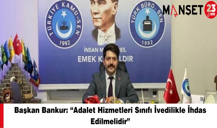 Başkan Bankur: “Adalet Hizmetleri Sınıfı İvedilikle İhdas Edilmelidir”