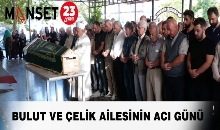 Bulut ve Çelik Ailesinin Acı Günü
