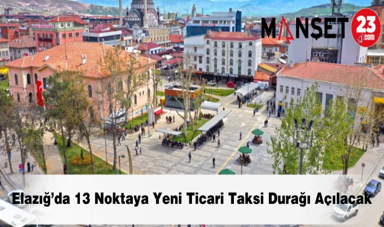 Elazığ’da 13 Noktaya Yeni Ticari Taksi Durağı Açılacak