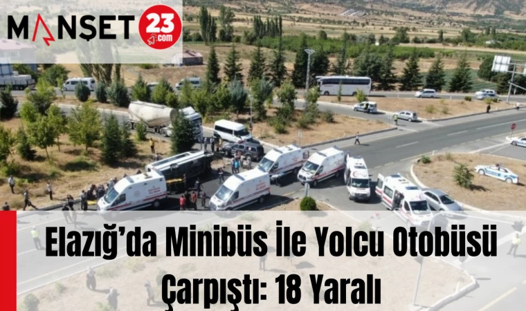Elazığ’da Minibüs İle Yolcu Otobüsü Çarpıştı: 18 Yaralı