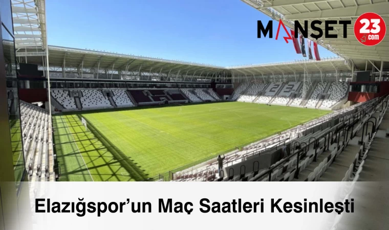 Elazığspor’un Maç Saatleri Kesinleşti