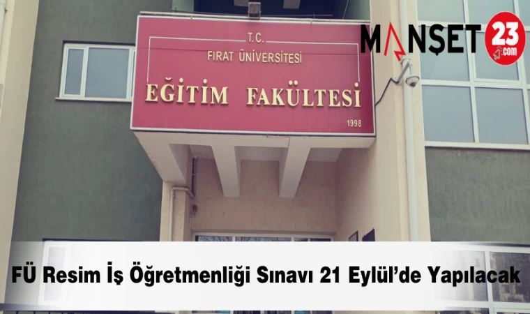 FÜ Resim İş Öğretmenliği Sınavı 21 Eylül’de Yapılacak