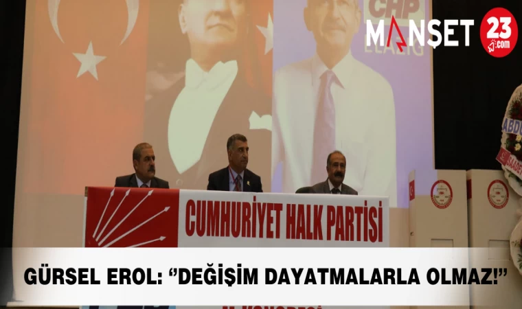 GÜRSEL EROL: ‘’DEĞİŞİM DAYATMALARLA OLMAZ!’’