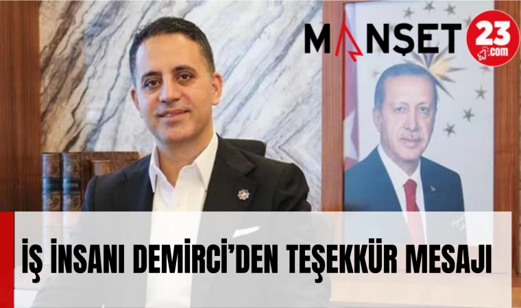 İŞ İNSANI DEMİRCİ’DEN TEŞEKKÜR MESAJI
