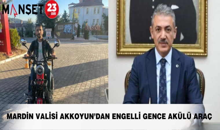 MARDİN VALİSİ AKKOYUN’DAN ENGELLİ GENCE AKÜLÜ ARAÇ