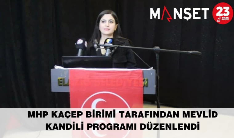 MHP KAÇEP BİRİMİ TARAFINDAN MEVLİD KANDİLİ PROGRAMI DÜZENLENDİ