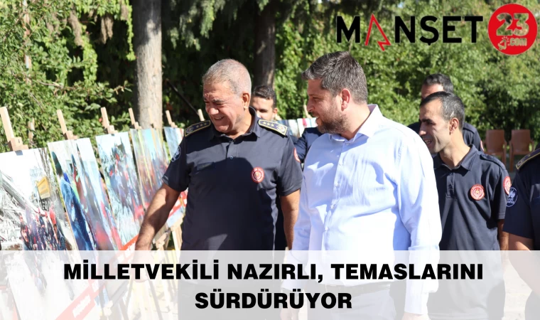 Milletvekili Nazırlı, Temaslarını Sürdürüyor