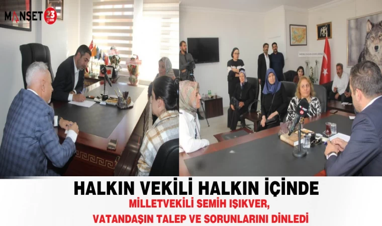 HALKIN VEKİLİ IŞIKVER, VATANDAŞIN SORUN VE TALEPLERİNİ DİNLEDİ