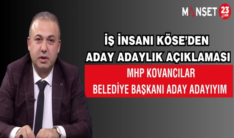 İŞ İNSANI ABDULLAH KÖSE MHP'DEN KOVANCILAR BELEDİYE BAŞKANI ADAY ADAYI OLDUĞUNU AÇIKLADI