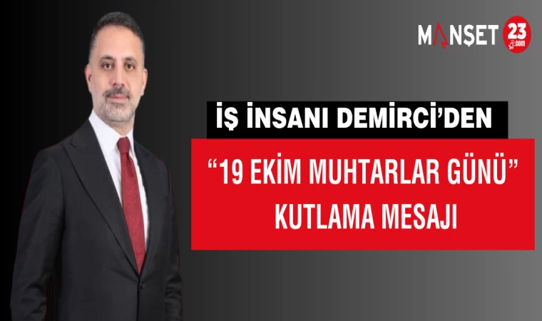 İŞ İNSANI DEMİRCİ’DEN “19 EKİM MUHTARLAR GÜNÜ” KUTLAMA MESAJI