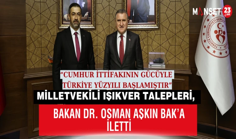 Milletvekili Işıkver Talepleri, Bakan Dr. Osman Aşkın Bak’a İletti