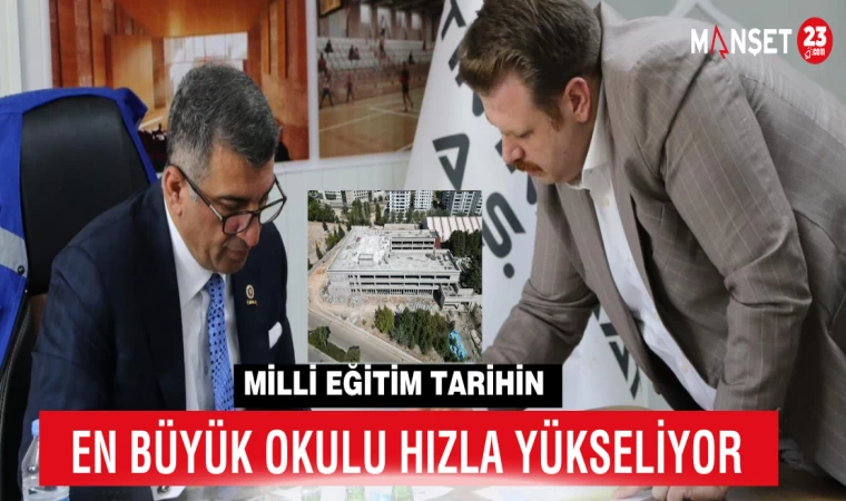 MİLLİ EĞİTİM TARİHİN EN BÜYÜK OKULU HIZLA YÜKSELİYOR