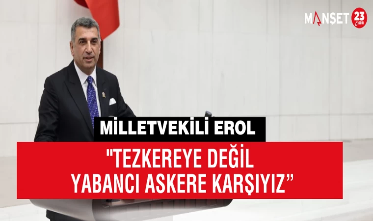 "TEZKEREYE DEĞİL YABANCI ASKERE KARŞIYIZ”