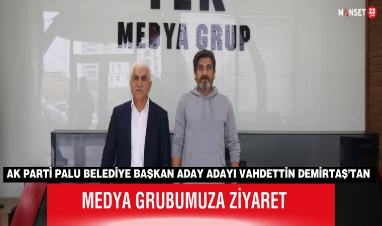 Ak Parti Palu Belediye Başkan Aday Adayı Vahdettin Demirtaş’tan Medya Grubumuza Ziyaret