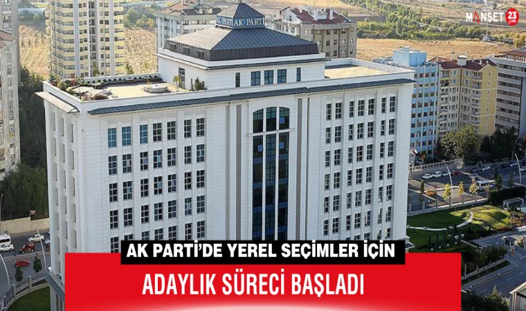 AK Parti’de Yerel Seçimler İçin Adaylık Süreci Başladı