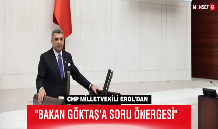 CHP Milletvekili Erol'dan "Bakan Göktaş'a Soru Önergesi"