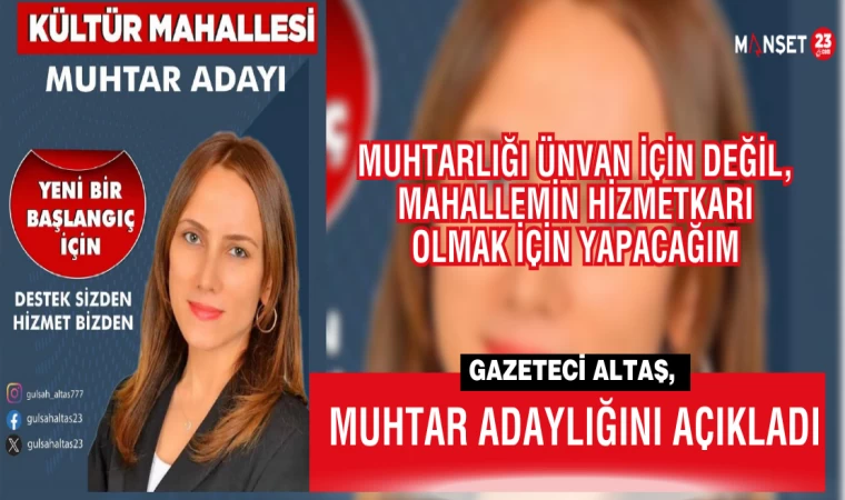 Gazeteci Altaş, Muhtar Adaylığını Açıkladı