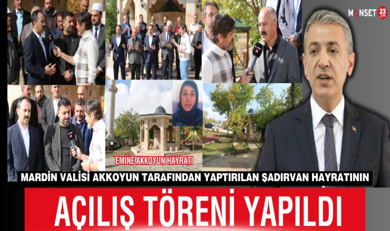 Mardin Valisi Akkoyun Tarafından Yaptırılan Şadırvan Hayratının Açılış Töreni Yapıldı