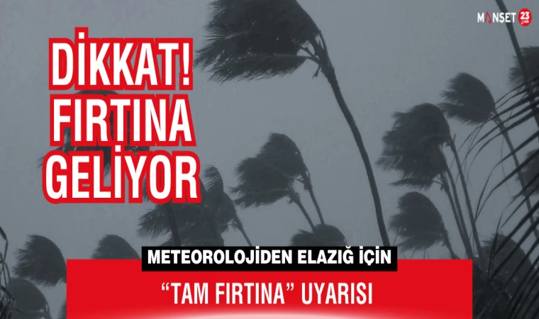 Meteorolojiden Elazığ İçin “Tam Fırtına” Uyarısı
