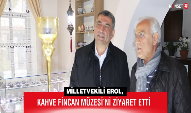 Milletvekili Erol, Kahve Fincan Müzesi’ni Ziyaret Etti